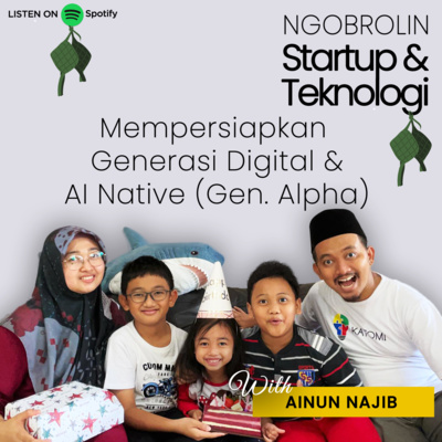 Eps. 48 - Ainun Najib: Mempersiapkan Generasi Digital & AI Native (Gen. Alpha)