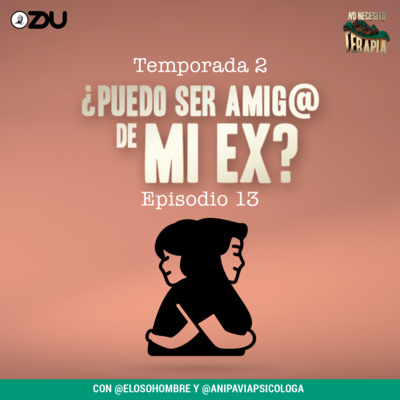 No Necesito Terapia - ¿Puedo ser amig@ de mi ex? | ZDUMX