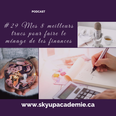 #29 Mes 8 meilleurs trucs pour faire le ménage de tes finances