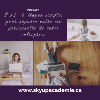 #32 6 étapes simples pour séparer votre vie personnelle de votre entreprise