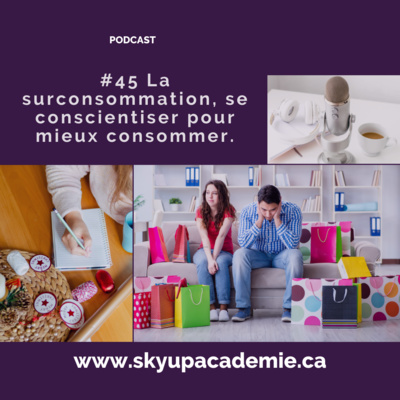 #45 La surconsommation, se conscientiser pour mieux consommer.
