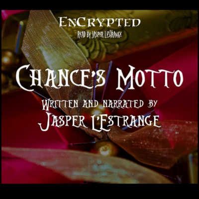 "Chance's Motto" by Jasper L'Estrange | An EnCrypted Original Story episode artwork
