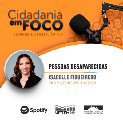 Cidadania em Foco - 09/05/2022 - Pessoas Desaparecidas - Isabelle Figueiredo - (Promotora de Justiça) episode artwork