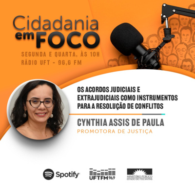 Cidadania em Foco - 23/01/2023 - Os acordos judiciais e extrajudiciais como instrumentos para a resolução de conflitos - Cynthia Assis de Paula (Promotora de Justiça) episode artwork