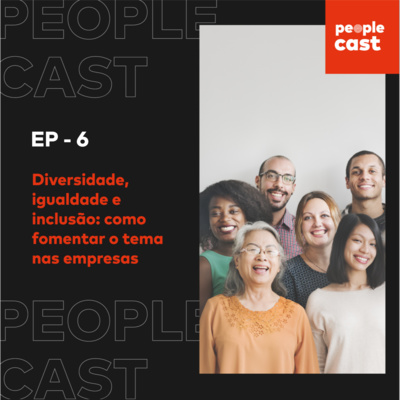 #6 - Diversidade, igualdade e inclusão: como fomentar o tema nas empresas - Silvana Cruz, Acácio Júnior e Érico Santos, Plusoft