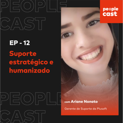 #12 - Suporte estratégico e humanizado - Ariane Nonato, Plusoft