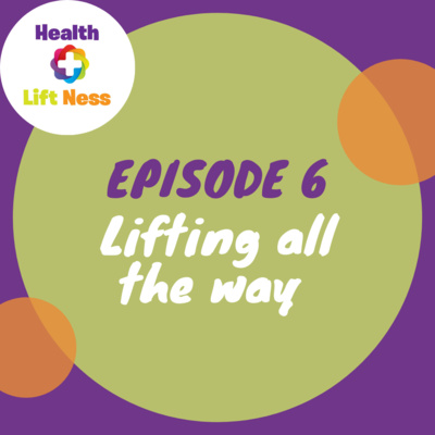 Episode 6: Lifting all the way