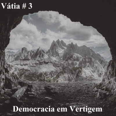 VÁTIA #3 - Democracia em Vertigem e como é feito política