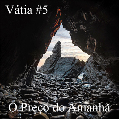 VÁTIA #5 - O Preço do Amanhã e o custo da produtividade