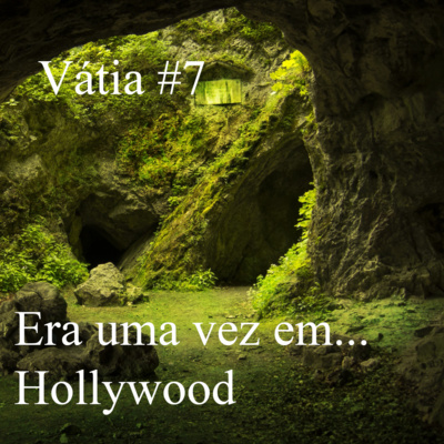 Vátia #7 - Era uma vez em... Hollywood e os diferentes caminhos