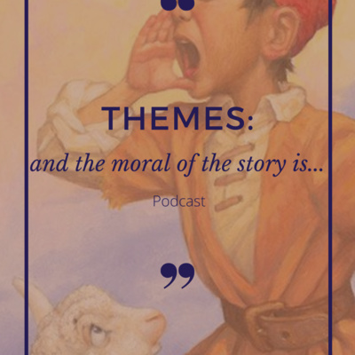 Themes: and the moral of the story is...