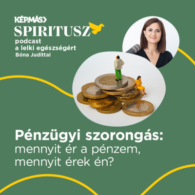 2/21. Pénzügyi szorongás: mennyit ér a pénzem, mennyit érek én?