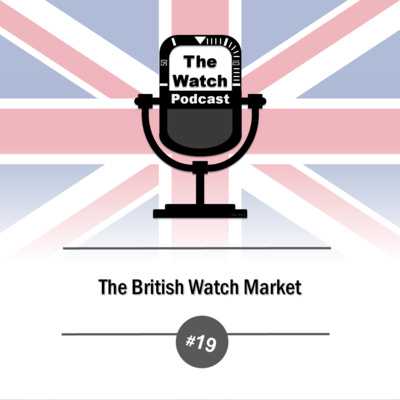 The Watch Podcast - The British Watch Market