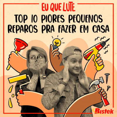 #96 - Top 10 piores pequenos reparos pra fazer em casa