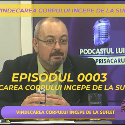 Episodul 3.2 - Podcastul lui Radu Prisacaru - Vindecarea Sufletului incepe de la Suflet - Invitat: Dr. Rodica Waszkiewicz Filioreanu