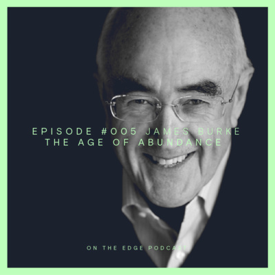 #005 The Age of Abundance - James Burke