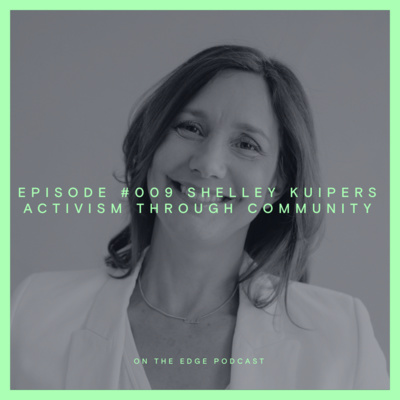 #009 Shelley Kuipers - Activism Through Community