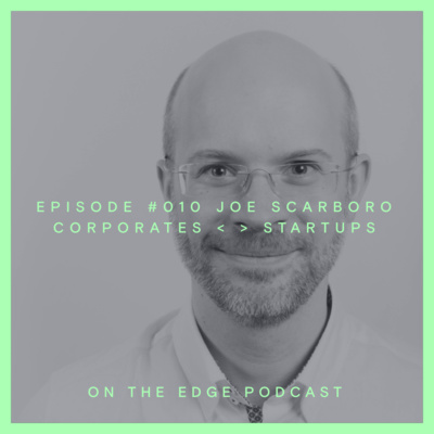 #010 Joe Scarboro - Corporates < > Startups