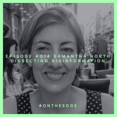 #014 Samantha North - Dissecting Disinformation