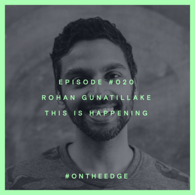 #020 Rohan Gunatillake - This is Happening