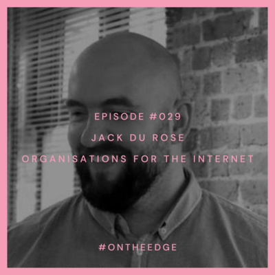 #029 Jack Du Rose - Organisations for the Internet