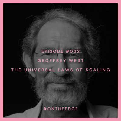 #032 Geoffrey West - The Universal Laws of Scaling