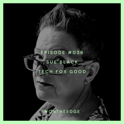 #036 Sue Black - Tech for Good