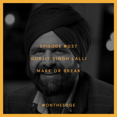 #037 Gurjit Singh Lalli - Make or Break