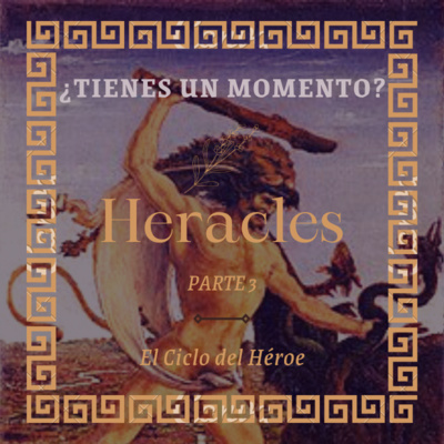 T1x03. Heracles y el ciclo del héroe | PARTE 3 | ¿TIENES UN MOMENTO?