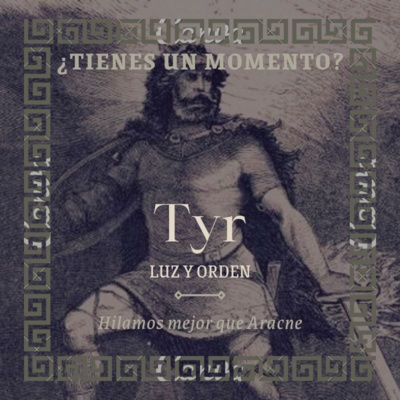 T1x24. Tyr, luz y orden | ¿TIENES UN MOMENTO?