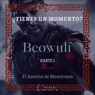 T1x26. Beowulf, el Asesino de Monstruos| PARTE 1 | ¿TIENES UN MOMENTO?