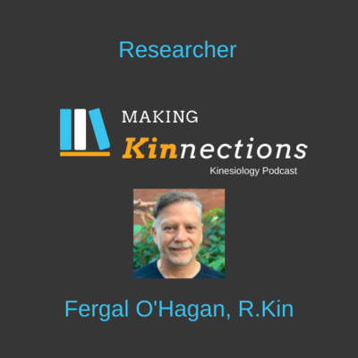 Fergal O'Hagan, PhD, R.Kin | Kinesiologist in Research | Making Kinnections Podcast