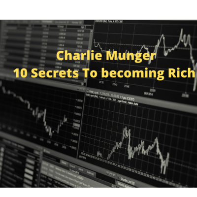 Charlie Munger 10 Secrets To Becoming Rich 