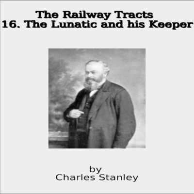 The Railway Tracts, 16 The Lunatic and his keeper. episode artwork