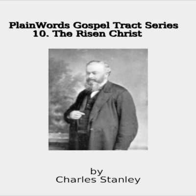 Plain Words Gospel Tract Series, 10. The Risen Christ episode artwork