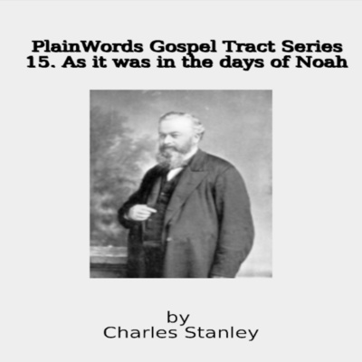 Plain Words Gospel Tract Series, 15. As it was in the days of Noah