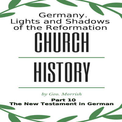 Church History, Lights and Shadows of the Reformation, Germany, Part 10 The NT in German