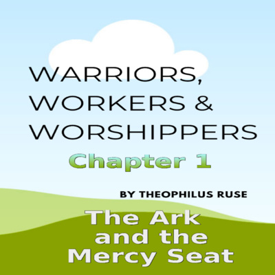 Warriors, Workers & Worshippers, T Ruse, The Ark, and the Mercy Seat, Chapter 1