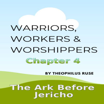 Warriors, Workers & Worshippers, T Ruse, The Ark Before Jericho, Chapter 4 episode artwork