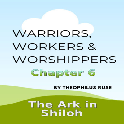 Warriors, Workers & Worshippers, T Ruse, The Ark in Shiloh, Chapter 6