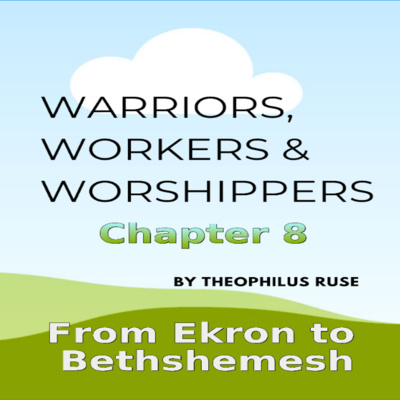 Warriors, Workers & Worshippers, T Ruse, From Ekron to Bethshemesh, Chapter 8 episode artwork