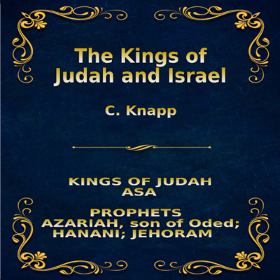 The Kings of Judah and Israel, by C. Knapp. Asa, Azariah, Hanani, Jehoram
