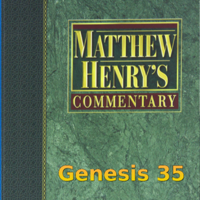 Matthew Henry's Commentary on the Whole Bible. Audio produced by Irv Risch. Genesis Chapter 35 episode artwork