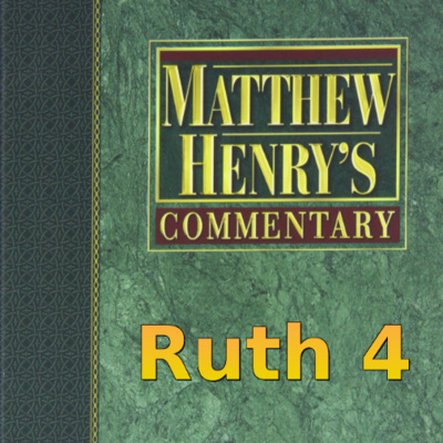 Matthew Henry's Commentary on the Whole Bible. Audio produced by Irv Risch. Ruth Chapter 4 episode artwork