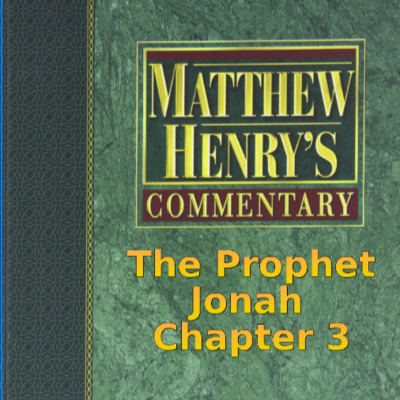 Matthew Henry's Commentary on the Whole Bible. Audio produced by Irv Risch. Jonah Chapter 3