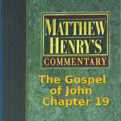Matthew Henry's Commentary on the Whole Bible. Audio produced by Irv Risch. John, Chapter 19