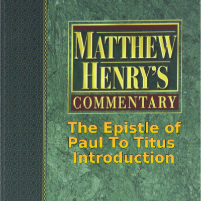 Matthew Henry's Commentary on the Whole Bible. Audio by Irv Risch. Titus, Introduction episode artwork
