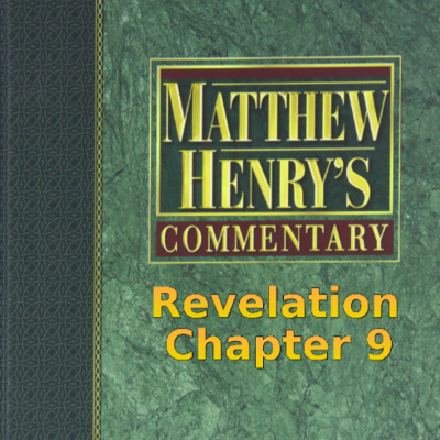 Matthew Henry's Commentary on the Whole Bible. Audio by Irv Risch. Revelation Chapter 9 episode artwork