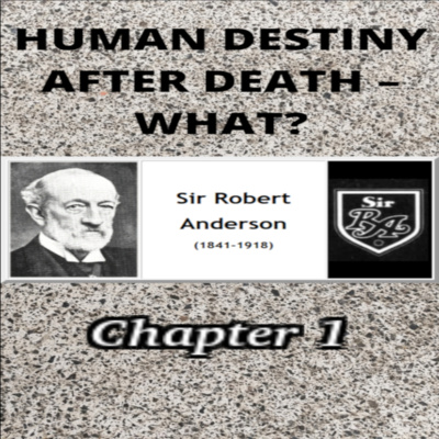 Human Destiny by Sir Robert Anderson. Chapter 1, THE QUESTION STATED episode artwork