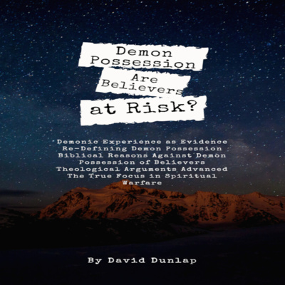 Demon Possession Are Believers at Risk, By David Dunlap episode artwork